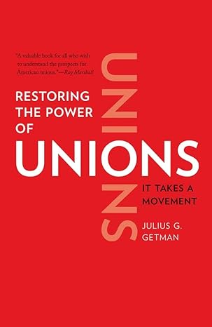 restoring the power of unions it takes a movement 1st edition julius g. getman 030018817x, 978-0300188172