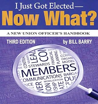 i just got elected now what a new union officer s handbook 1st edition bill barry 173449381x, 978-1734493818