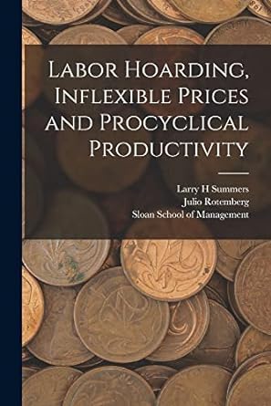 labor hoarding inflexible prices and procyclical productivity 1st edition julio rotemberg, larry h summers,