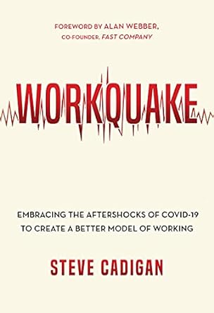 workquake embracing the aftershocks of covid 19 to create a better model of working 1st edition steve cadigan