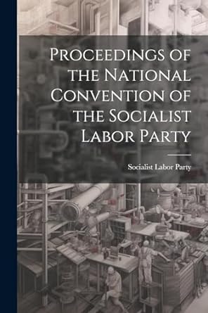 proceedings of the national convention of the socialist labor party 1st edition socialist labor party