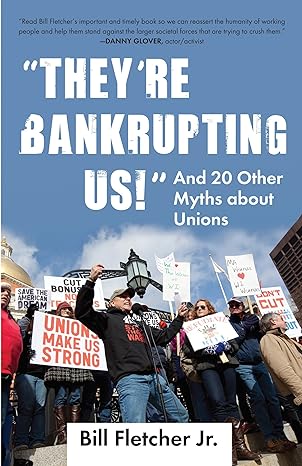 they re bankrupting us and 20 other myths about unions 7th/29th/12th edition bill fletcher jr. 0807003328,