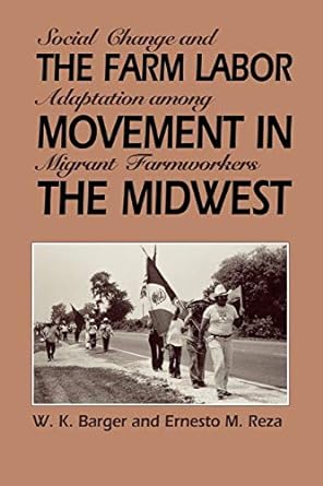 the farm labor movement in the midwest social change and adaptation among migrant farmworkers 1st edition w.