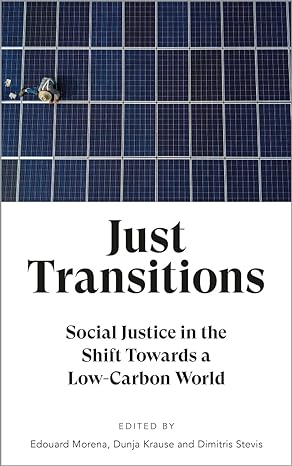 just transitions social justice in the shift towards a low carbon world 1st edition edouard morena ,dunja