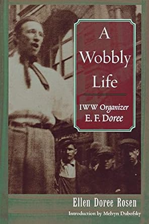 a wobbly life iww organizer e f doree 1st edition ellen doree rosen, melvyn dubofsky 081433203x,