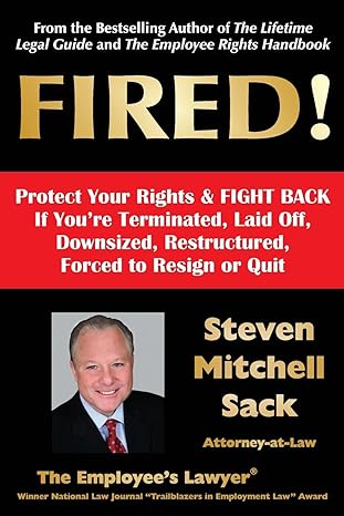 fired protect your rights and fight back if you re terminated laid off downsized restructured forced to