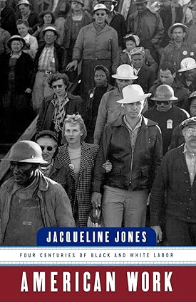 american work four centuries of black and white labor 1st edition jacqueline jones 0393318338, 978-0393318333