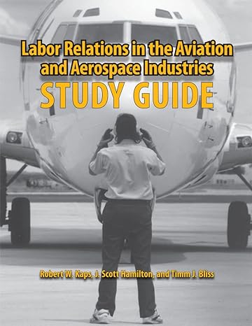 labor relations in the aviation and aerospace industries study guide 1st edition robert w. kaps ,j. scott