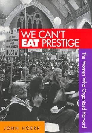 we cant eat prestige the women who organized harvard 1st edition john hoerr 1566399254, 978-1566399258