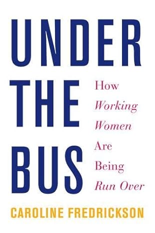 under the bus how working women are being run over 1st edition caroline fredrickson 1620972530, 978-1620972533