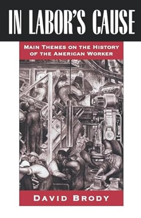 in labor s cause main themes on the history of the american worker 1st edition david brody 0195067916,