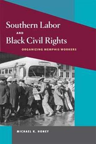 southern labor and black civil rights organizing memphis workers 1st edition michael k. honey 0252063058,