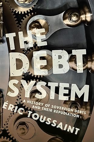 The Debt System A History Of Sovereign Debts And Their Repudiation