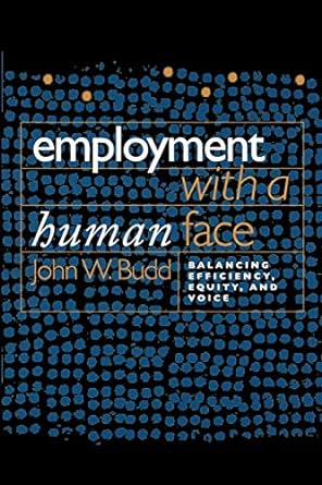 employment with a human face balancing efficiency equity and voice 1st edition john w. budd 0801472601,