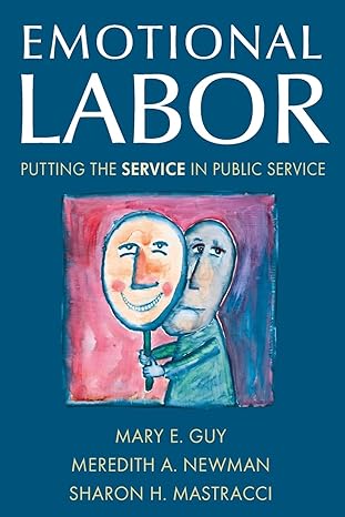 emotional labor putting the service in public service 1st edition mary e. guy, meredith a. newman, sharon h.