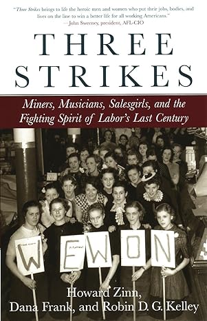 three strikes miners musicians salesgirls and the fighting spirit of labor s last century 1st paperback