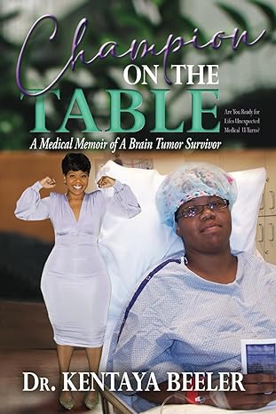 champion on the table a medical memoir of a brain tumor survivor  dr kentaya l beeler b0cjsn1mrv,