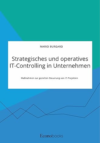 strategisches und operatives it controlling in unternehmen ma nahmen zur gezielten steuerung von it projekten