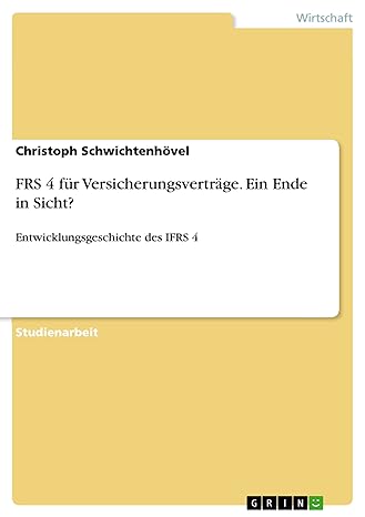 frs 4 f r versicherungsvertr ge ein ende in sicht entwicklungsgeschichte des ifrs 4 1st edition christoph