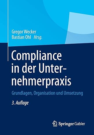 compliance in der unternehmerpraxis grundlagen organisation und umsetzung 3rd. aufl. 2013 edition gregor