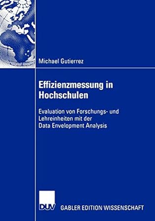 effizienzmessung in hochschulen evaluation von forschungs und lehreinheiten mit der data envelopment analysis