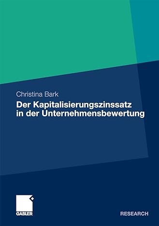 der kapitalisierungszinssatz in der unternehmensbewertung eine theoretische praktische und empirische analyse