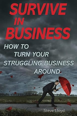 survive in business how to turn your struggling business around 1st edition steve lloyd b08xxq2zxj