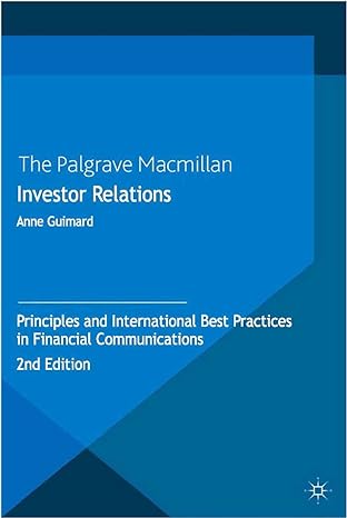 investor relations principles and international best practices in financial communications 2013 edition anne