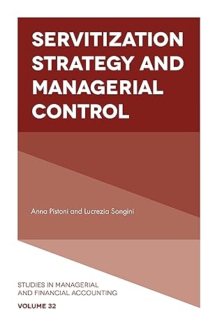 servitization strategy and managerial control  anna pistoni ,lucrezia songini b074z6hrcr