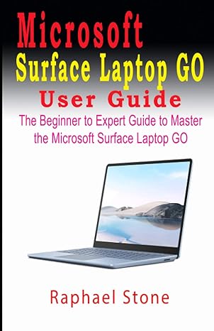 microsoft surface laptop go user guide the beginner to expert guide to master the microsoft surface laptop go