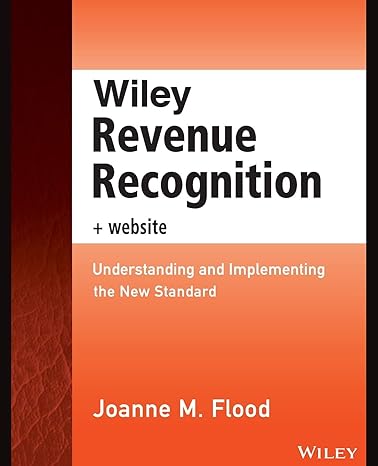 wiley revenue recognition + website understanding and implementing the new standard 1st edition joanne m