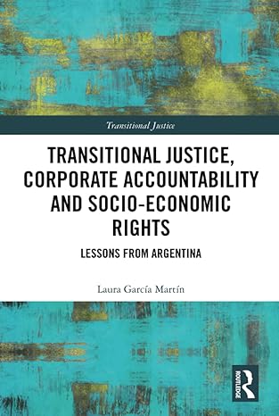 transitional justice corporate accountability and socio economic rights 1st edition laura garcia martin