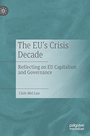 the eus crisis decade reflecting on eu capitalism and governance 1st edition chih mei luo 9811365644,