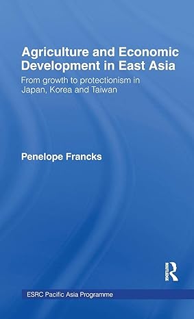 agriculture and economic development in east asia from growth to protectionism in japan korea and taiwan 1st