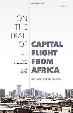 on the trail of capital flight from africa the takers and the enablers 1st edition leonce ndikumana ,james k