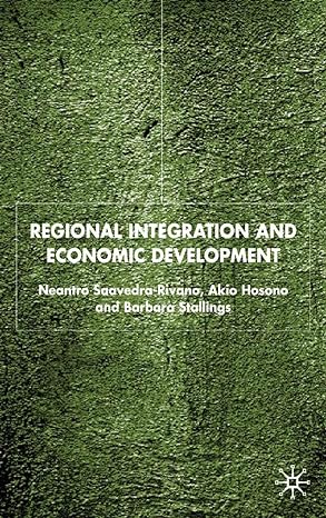 regional integration and economic development 1st edition n saavedra rivano ,a hosono ,b stallings