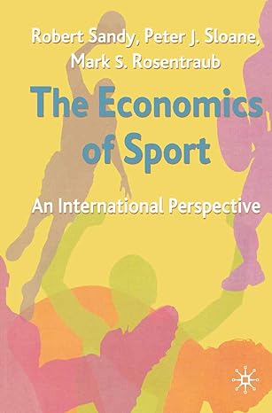 the economics of sport an international perspective 2004th edition robert sandy ,peter sloane ,mark