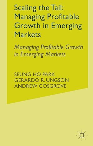 scaling the tail managing profitable growth in emerging markets 1st edition seung ho park ,gerardo r ungson