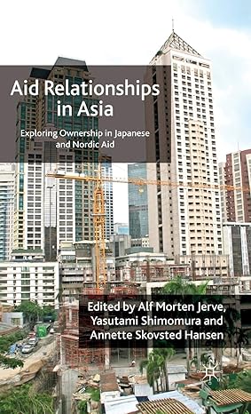 aid relationships in asia exploring ownership in japanese and nordic aid 2008th edition a jerve ,y shimomura