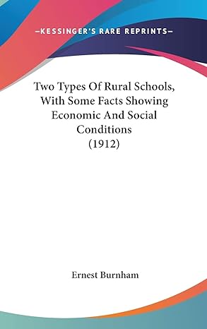 two types of rural schools with some facts showing economic and social conditions 1st edition ernest burnham