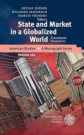 state and market in a globalized world transatlantic perspectives 1st edition detlef junker ,wilfried