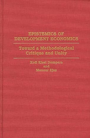 epistemics of development economics toward a methodological critique and unity 1st edition kofi kissi dompere