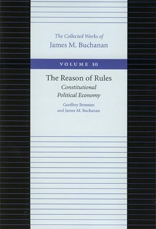 the reason of rules constitutional political economy volume 10th edition geoffrey brennan ,james m buchanan