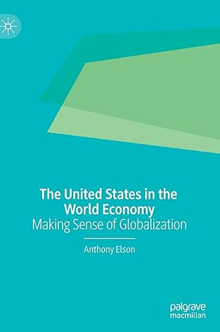 the united states in the world economy making sense of globalization 1st edition anthony elson 3030206874,