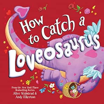 how to catch a loveosaurus a valentines day adventure 1st edition alice walstead ,andy elkerton 1728268788,