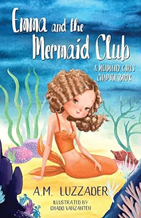 emma and the mermaid club a mermaid girls chapter book 1st edition a m luzzader ,chadd vanzanten 1949078663,