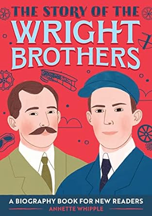 the story of the wright brothers a biography book for new readers 1st edition annette whipple 164739239x,