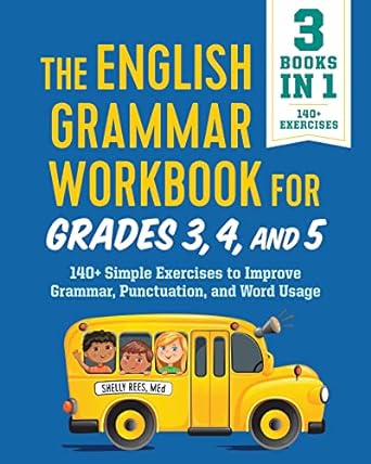 the english grammar workbook for grades 3 4 and 5 140+ simple exercises to improve grammar punctuation and