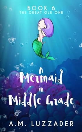 a mermaid in middle grade book 6 the great old one 1st edition a m luzzader 1949078302, 978-1949078305