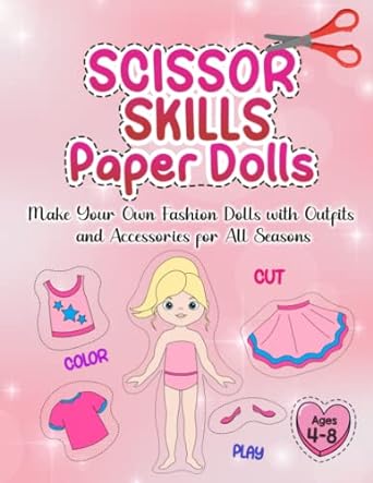 scissor skills paper dolls make your own fashion dolls for girls 4 8 1st edition contemporary designs